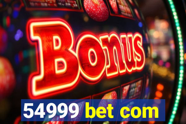 54999 bet com
